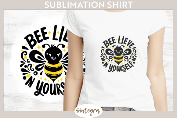 Bee Lieve in Yourself V10 T-shirt Sublim: Elevating Custom Apparel with High-Resolution Design