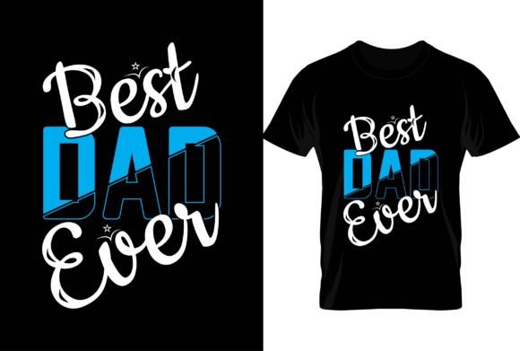 Best Dad Ever, Fathers Day 2024...Tee – A Versatile Design for Every Occasion
