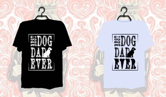 Best Dog Dad Ever Tee Shirt Design Files